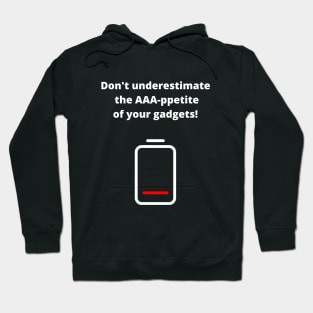 Do not underestimate the AAA-ppetite of your gadgets! Hoodie